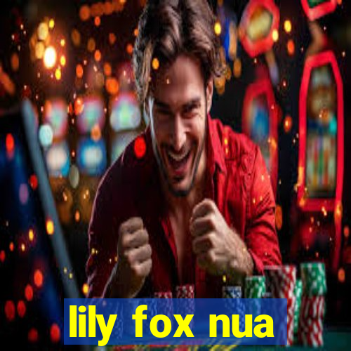 lily fox nua